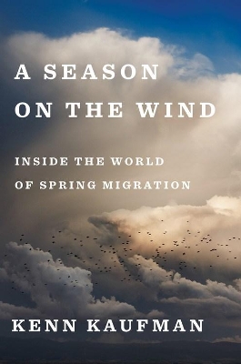 A Season On The Wind: Inside the World of Spring Migration book