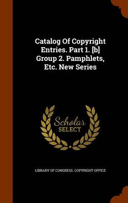 Catalog of Copyright Entries. Part 1. [B] Group 2. Pamphlets, Etc. New Series book