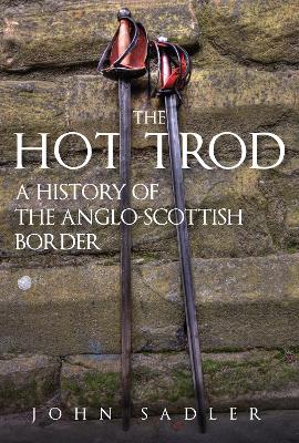 The Hot Trod: A History of the Anglo-Scottish Border book