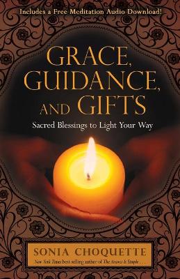 Grace, Guidance and Gifts: Sacred Blessings to Light Your Way by Sonia Choquette