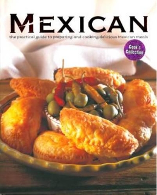 Mexican: The Practical Guide to Preparing and Cooking Delicious Mexican Meals book