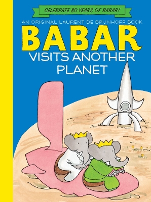 Babar Visits Another Planet (Anniversary Edition) by Laurent De Brunhoff