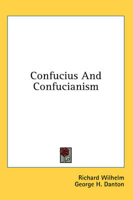 Confucius and Confucianism by Richard Wilhelm