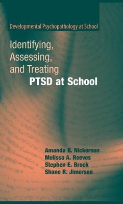 Identifying, Assessing, and Treating PTSD at School by Amanda B Nickerson