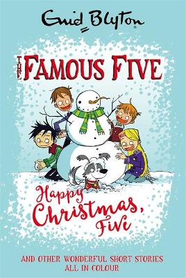 Famous Five Colour Short Stories: Happy Christmas, Five! And Other Wonderful Short Stories All In Colour by Enid Blyton