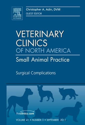 Surgical Complications, An Issue of Veterinary Clinics: Small Animal Practice book