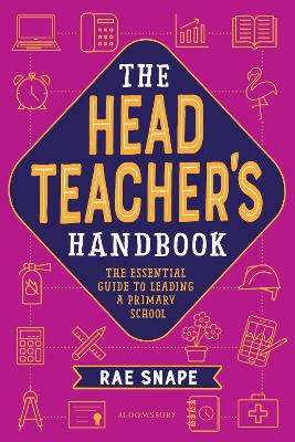 The Headteacher's Handbook: The essential guide to leading a primary school book