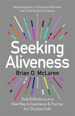 Seeking Aliveness: Daily Reflections on a New Way to Experience and Practise the Christian Faith by Brian D. McLaren