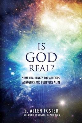Is God Real?: Some Challenges for Atheists, Agnostics and Believers Alike book