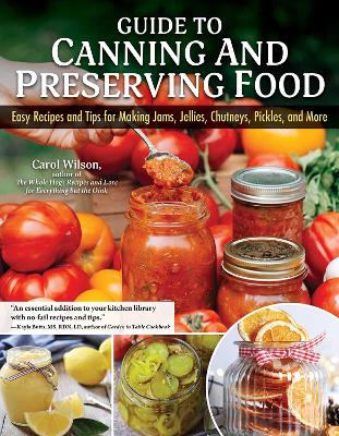 Guide to Canning and Preserving Food: Easy Recipes and Tips for Making Jams, Jellies, Chutneys, Pickles, and More book