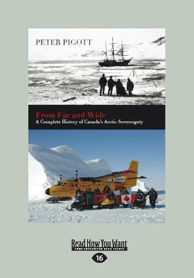 From Far and Wide: A Complete History of Canada's Arctic Sovereignty by Peter Pigott