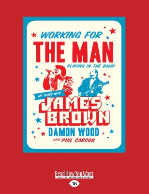 Working for the Man, Playing in the Band: My Years with James Brown by Damon Wood