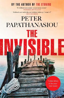 The Invisible: A Greek holiday escape becomes a dark investigation; a thrilling outback noir from the author of THE STONING by Peter Papathanasiou