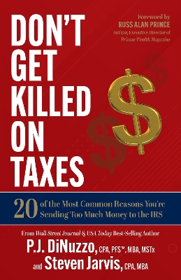 Don’t Get Killed on Taxes: 20 of the Most Common Reasons You’re Sending Too Much Money to the IRS book