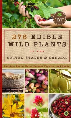 276 Edible Wild Plants of the United States and Canada: Berries, Roots, Nuts, Greens, Flowers, and Seeds in All or the Majority of the US and Canada book