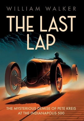 The Last Lap: The Mysterious Demise of Pete Kreis at The Indianapolis 500 book