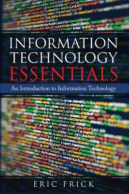 Information Technology Essentials: An Introduction to Information Technology book