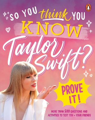 So You THINK You KNOW Taylor Swift? Prove It! book