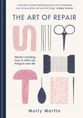 The Art of Repair: Mindful mending: how to stitch old things to new life book