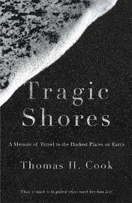 Tragic Shores: A Memoir of Dark Travel by Thomas Cook