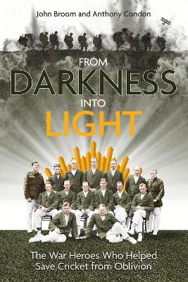 From Darkness into Light: The War Heroes Who Helped Save Cricket from Oblivion book