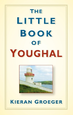 Little Book of Youghal by Kieran Groeger