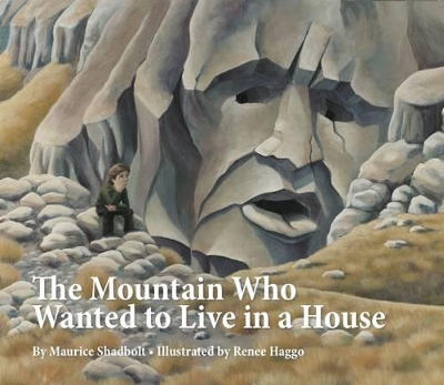 The The Mountain Who Wanted to Live in a House by Maurice Shadbolt