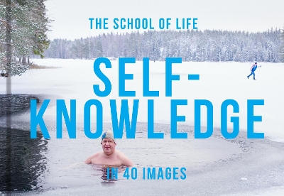 Self-Knowledge in 40 Images: The art of self-understanding by The School of Life