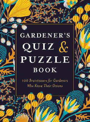 Gardener's Quiz and Puzzle Book: 100 Brainteasers for Gardeners Who Know Their Onions book