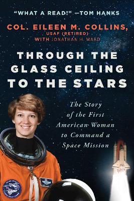 Through the Glass Ceiling to the Stars: The Story of the First American Woman to Command a Space Mission book