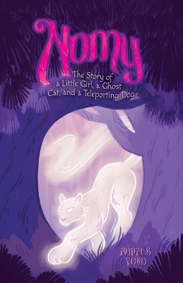 Nomy: The Story of a Little Girl, a Ghost Cat, and a Teleporting Dog by Adam B Ford