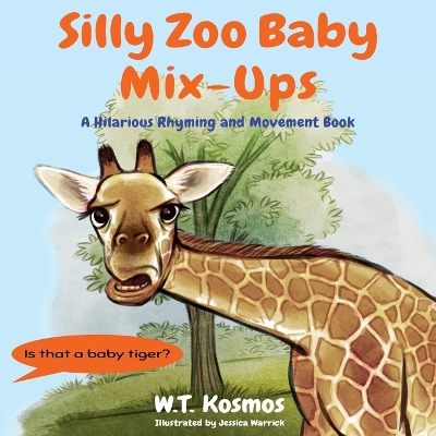 Silly Zoo Baby Mix-Ups: A Hilarious Rhyming and Movement Book by W T Kosmos