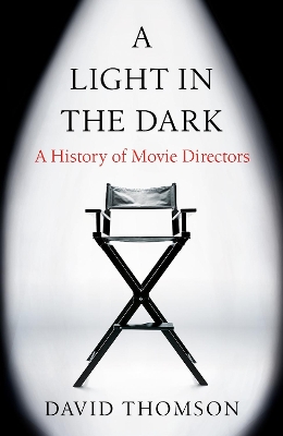A Light in the Dark: A History of Movie Directors by David Thomson