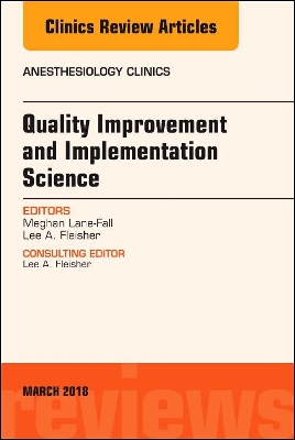 Quality Improvement and Implementation Science, An Issue of Anesthesiology Clinics book