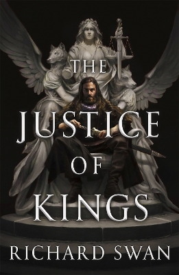 The Justice of Kings: the Sunday Times bestseller (Book One of the Empire of the Wolf) by Richard Swan
