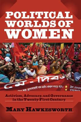 Political Worlds of Women: Activism, Advocacy, and Governance in the Twenty-First Century by Mary Hawkesworth