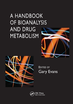 A Handbook of Bioanalysis and Drug Metabolism by Gary Evans