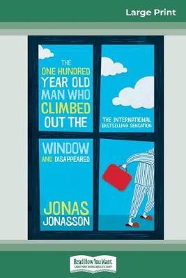 The One Hundred-Year-Old Man Who Climbed Out The Window and Disappeared (16pt Large Print Edition) book