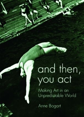 And Then, You Act by Anne Bogart