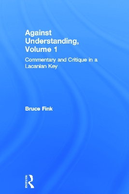 Against Understanding, Volume 1 by Bruce Fink