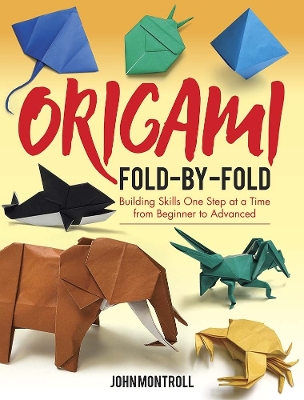 Origami Fold-by-Fold: Building Skills One Step at a Time from Beginner to Advanced book