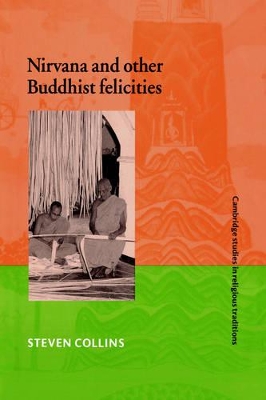 Nirvana and Other Buddhist Felicities by Steven Collins