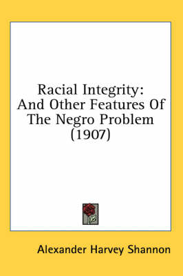 Racial Integrity: And Other Features Of The Negro Problem (1907) book
