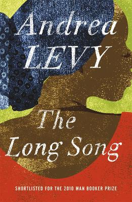 The Long Song: Shortlisted for the Man Booker Prize 2010 by Andrea Levy
