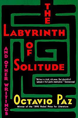 The Labyrinth of Solitude ; the Other Mexico ; Return to the Labyrinth of Solitude ; Mexico and the United States ; the Philanthropic Ogre book