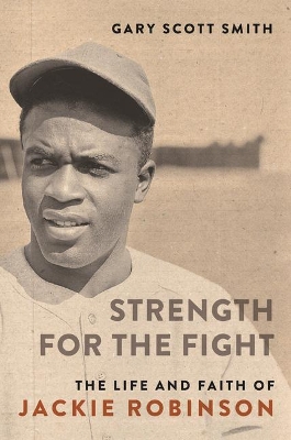 Strength for the Fight: The Life and Faith of Jackie Robinson book