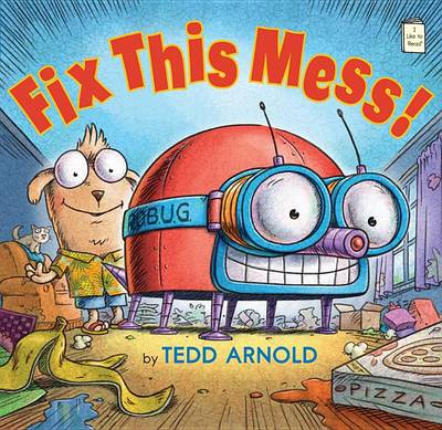 Fix This Mess! by Tedd Arnold
