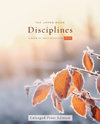 The Upper Room Disciplines 2025 Enlarged Print: A Book of Daily Devotions book