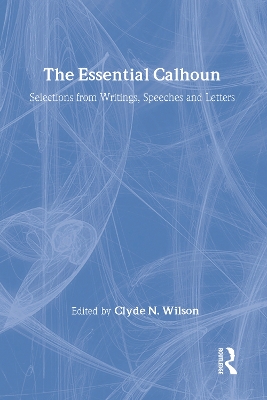 The Essential Calhoun by Clyde N. Wilson