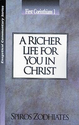 A Richer Life for You in Christ: First Corinthians Chapter One Exegetical Commentary Series book